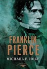Franklin Pierce - Michael F. Holt - 9781429922173