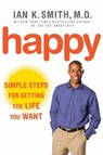 Happy: Simple Steps to Get the Most Out of Life - Ian K. Smith, M.D. - 9781429923286