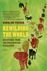 Rewilding the World - Caroline Fraser - 9781429924528