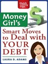 Money Girl's Smart Moves to Deal with Your Debt - Laura D. Adams - 9781429924566
