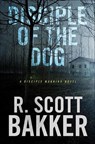 Disciple of the Dog - R. Scott Bakker - 9781429925365