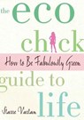The Eco Chick Guide to Life - Starre Vartan - 9781429929554