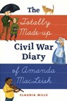 The Totally Made-up Civil War Diary of Amanda MacLeish - Claudia Mills - 9781429934527