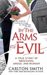In the Arms of Evil - Carlton Smith - 9781429935487