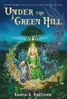 Under the Green Hill - Laura L. Sullivan - 9781429942034