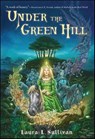Under the Green Hill - Laura L. Sullivan - 9781429942034