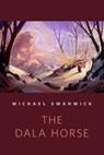 The Dala Horse - Michael Swanwick - 9781429942164