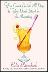 You Can't Drink All Day If You Don't Start in the Morning - Celia Rivenbark - 9781429952019