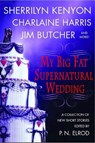 My Big Fat Supernatural Wedding - P. N. Elrod ; Sherrilyn Kenyon ; Charlaine Harris ; L. A. Banks ; Jim Butcher ; Rachel Caine ; Esther M. Friesner ; Lori Handeland ; Susan Krinard - 9781429954938
