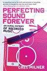 Perfecting Sound Forever - Greg Milner - 9781429957151