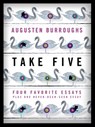 Take Five: Four Favorite Essays Plus One Never-Been-Seen Essay - Augusten Burroughs - 9781429958547