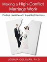 Making a High-Conflict Marriage Work: Finding Happiness in Imperfect Harmony - Joshua Coleman, Ph D. - 9781429959469