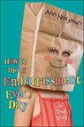 How to Die of Embarrassment Every Day - Ann Hodgman - 9781429964333