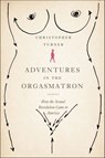 Adventures in the Orgasmatron - Christopher Turner - 9781429967488