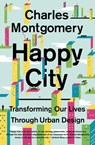 Happy City: Transforming Our Lives Through Urban Design - Charles Montgomery - 9781429969536
