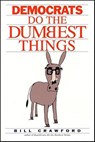 Democrats Do the Dumbest Things - Bill Crawford - 9781429972581