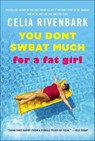 You Don't Sweat Much for a Fat Girl - Celia Rivenbark - 9781429984522