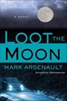 Loot the Moon - Mark Arsenault - 9781429985192