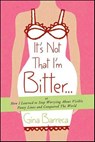It's Not That I'm Bitter . . . - Gina Barreca - 9781429986090