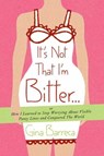 It's Not That I'm Bitter . . . - Gina Barreca - 9781429986090