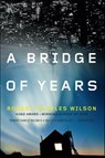 A Bridge of Years - Robert Charles Wilson - 9781429986298