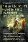 The Mad Scientist's Guide to World Domination - Diana Gabaldon ; Austin Grossman ; Seanan McGuire - 9781429988452
