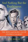 And Nothing But the Truthiness - Lisa Rogak - 9781429990547