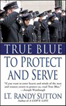 True Blue: To Protect and Serve - Randy Sutton - 9781429991643