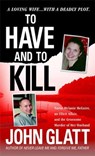 To Have and To Kill - John Glatt - 9781429997607