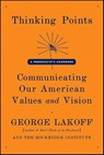 Thinking Points: Communicating Our American Values and Vision - George Lakoff - 9781429997621