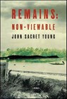 Remains: Non-Viewable - John Sacret Young - 9781429998826