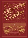 Rediscovering Christmas: A Twelve-Day Journey to the Manger - John Greco - 9781430086956