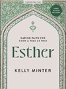 Esther - Bible Study Book with Video Access: Daring Faith for Such a Time as This - Kelly Minter - 9781430087908