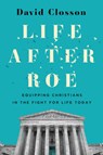 Life After Roe - David Closson - 9781430088004