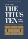 The Titus Ten - Bible Study Book with Video Access: Foundations for Godly Manhood - SMITH,  J. Josh - 9781430092797