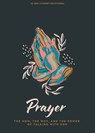 Prayer - Teen Devotional: The Why, the How, and the Power of Talking with God Volume 1 - Lifeway Students - 9781430095064