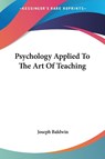 Psychology Applied To The Art Of Teaching - Joseph Baldwin - 9781432510589