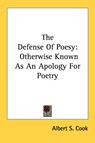 THE DEFENSE OF POESY: OTHERWISE KNOWN AS - ALBERT S. COOK - 9781432675417