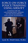 Force-On-Force Police Training Using Airsoft - Luis E Martinez Med - 9781432726843