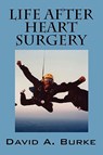 Life After Heart Surgery - David A Burke - 9781432731427