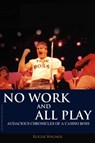 No Work and All Play - Artist and Writer Roger Wagner - 9781432777241