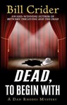 Dead, To Begin With - CRIDER,  Bill - 9781432843915