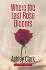 WHERE THE LAST ROSE BLOOMS -LP - CLARK,  Ashley - 9781432898205