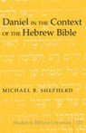Daniel in the Context of the Hebrew Bible - Michael B. Shepherd - 9781433105395