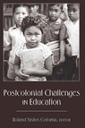 Postcolonial Challenges in Education - Roland Sintos Coloma - 9781433106491