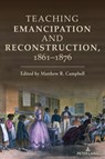 Teaching Emancipation and Reconstruction, 1861-1876 - Matthew Campbell ; Jenice View - 9781433184277