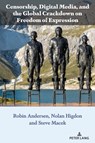 Censorship, Digital Media, and the Global Crackdown on Freedom of Expression - ANDERSEN,  Robin ; Higdon, Nolan ; Macek, Steve - 9781433199752
