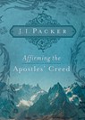 Affirming the Apostles' Creed - J. I. Packer - 9781433502101