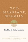 God, Marriage, and Family - Andreas J. Kostenberger ; David W. Jones - 9781433503641