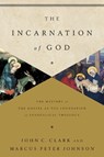 The Incarnation of God - John Clark ; Marcus Peter Johnson - 9781433541872